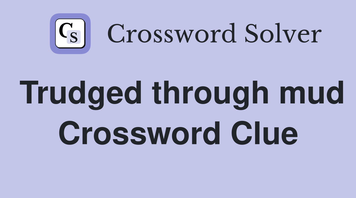 Trudged through mud Crossword Clue