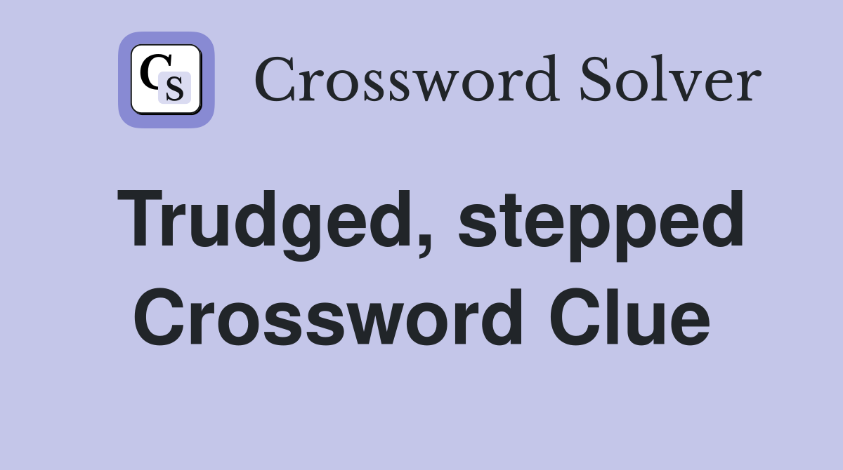 Trudged, stepped Crossword Clue