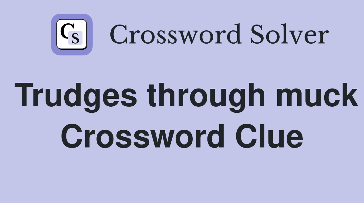 Trudges through muck Crossword Clue