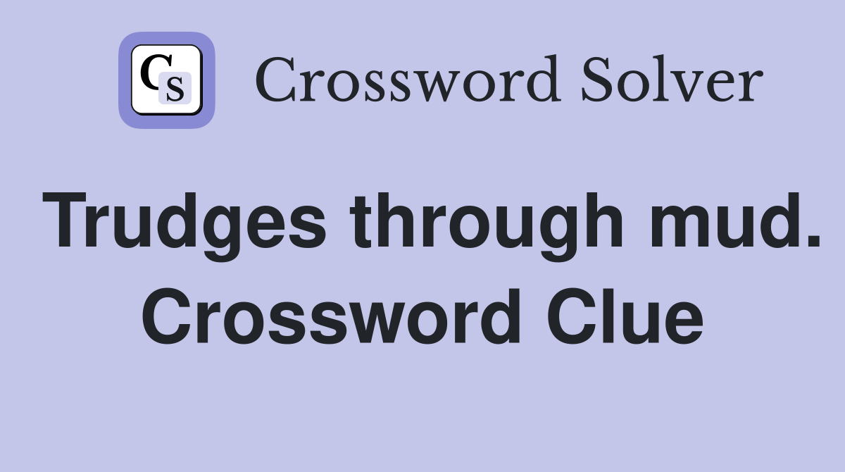 Trudges through mud. Crossword Clue
