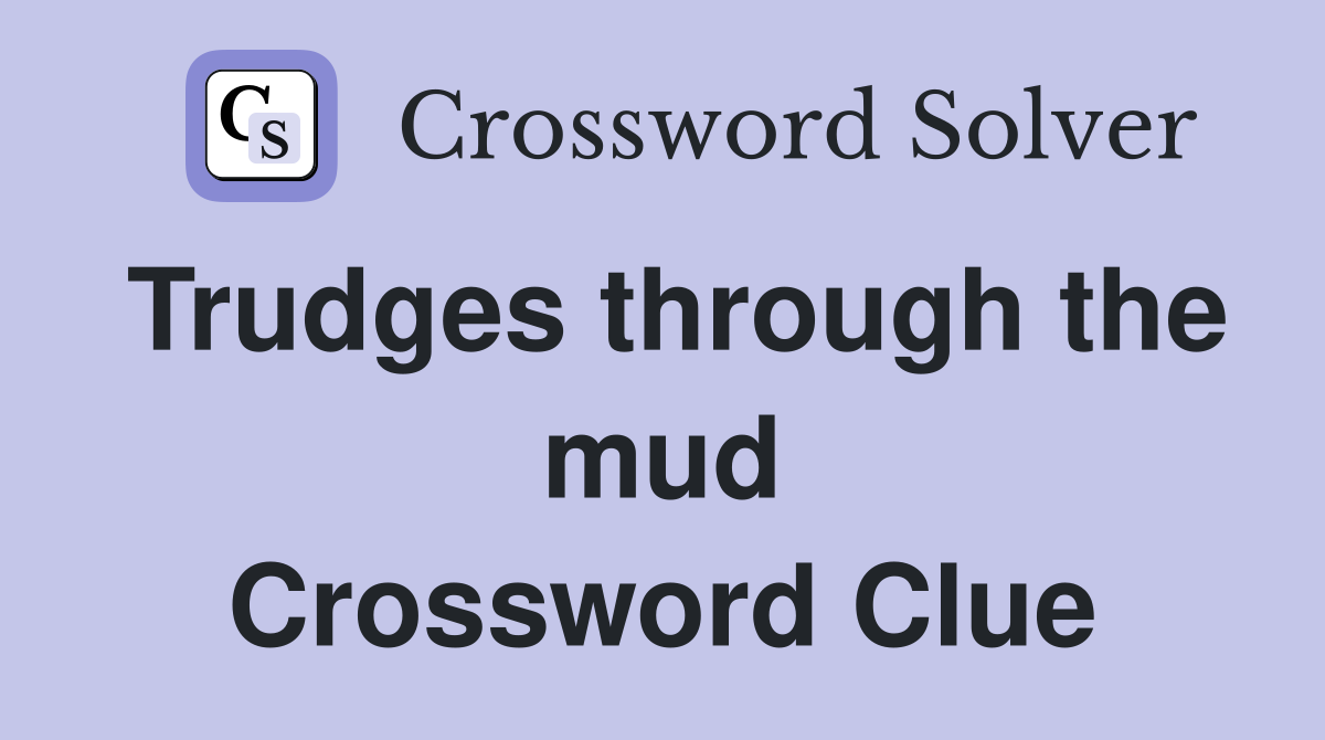 Trudges through the mud Crossword Clue