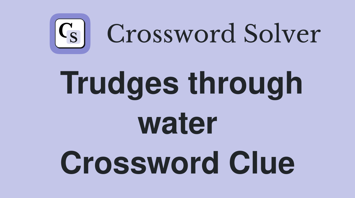 Trudges through water Crossword Clue Answers Crossword Solver