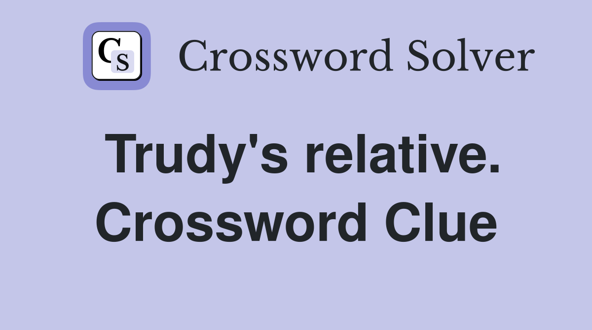 Trudy's relative. Crossword Clue