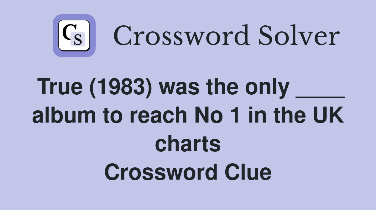 True (1983) was the only ____ album to reach No 1 in the UK charts Crossword Clue