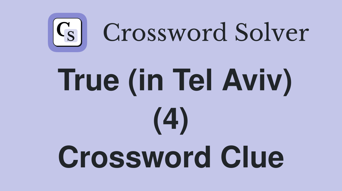 True (in Tel Aviv) (4) Crossword Clue