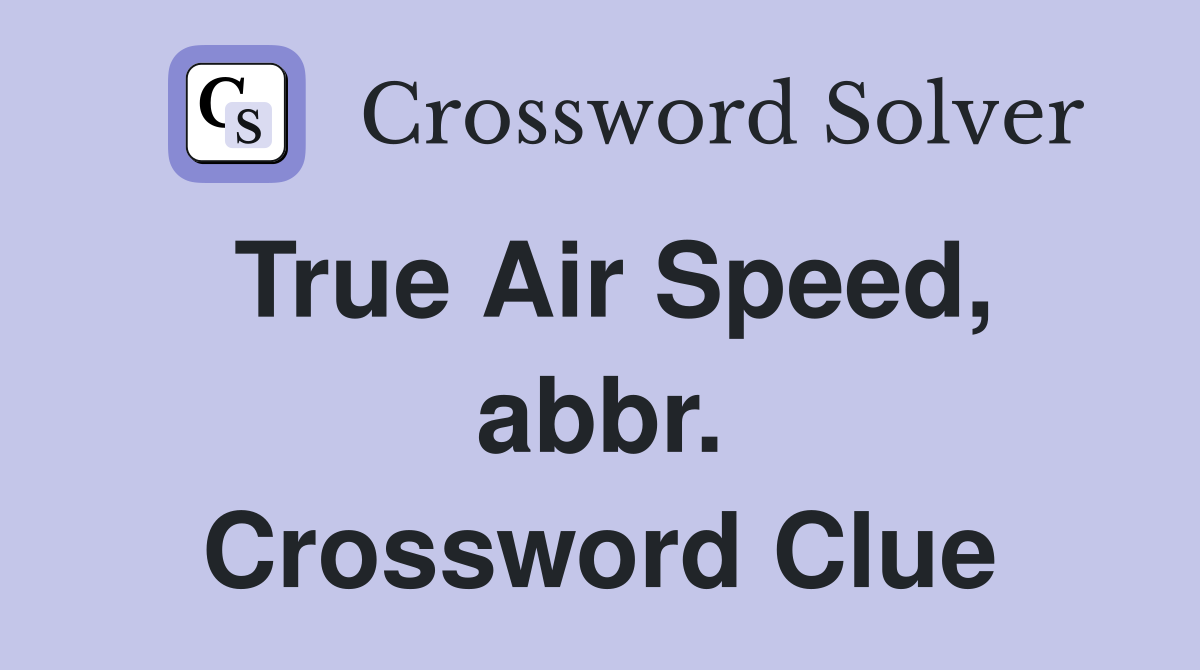 True Air Speed, abbr. Crossword Clue