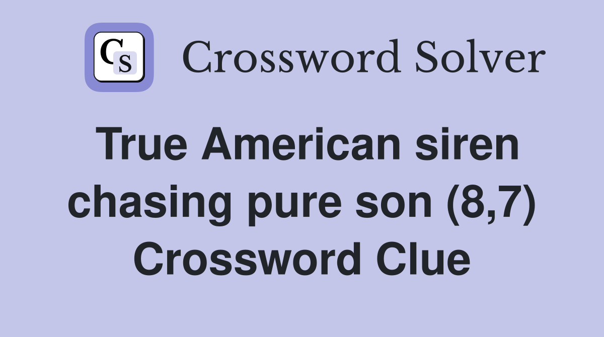 True American siren chasing pure son (8,7) Crossword Clue