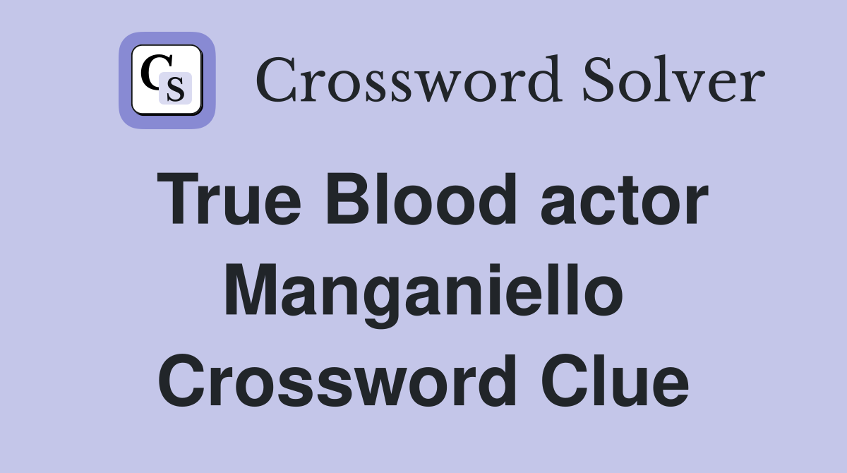 True Blood actor Manganiello Crossword Clue