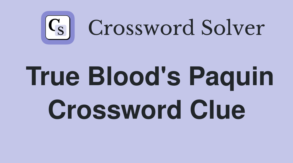 True Blood's Paquin Crossword Clue