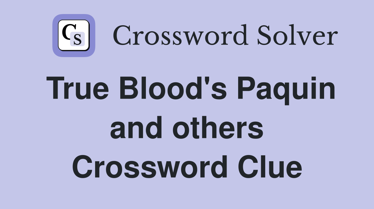 True Blood's Paquin and others Crossword Clue