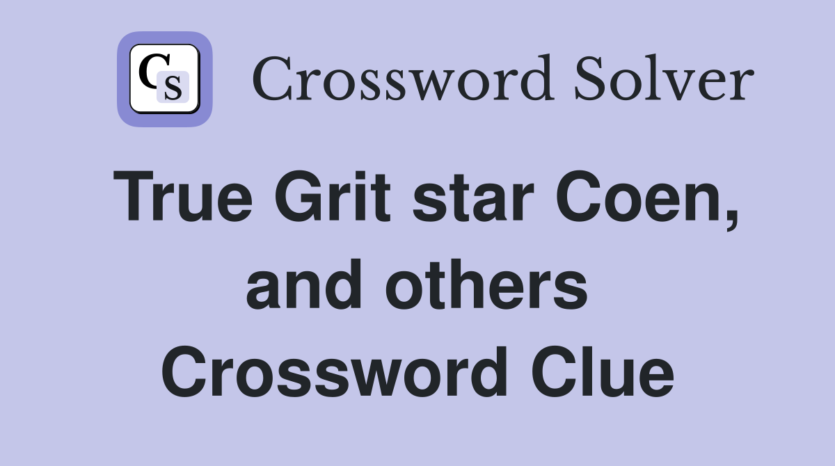 True Grit star Coen, and others Crossword Clue