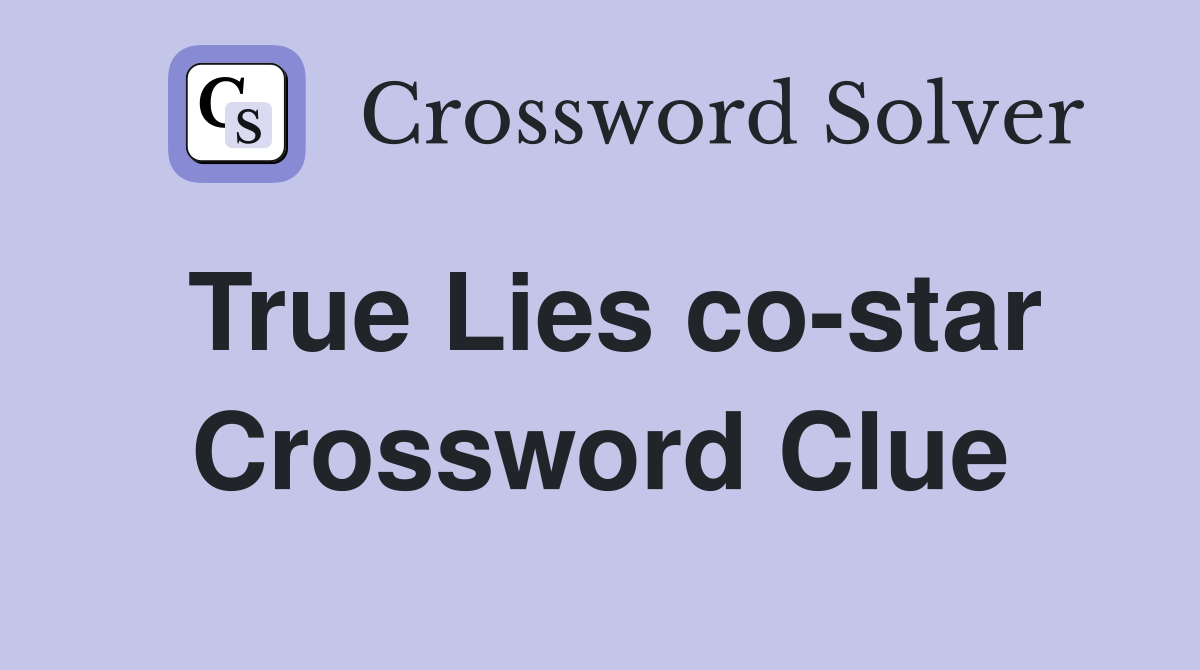 True Lies co-star Crossword Clue