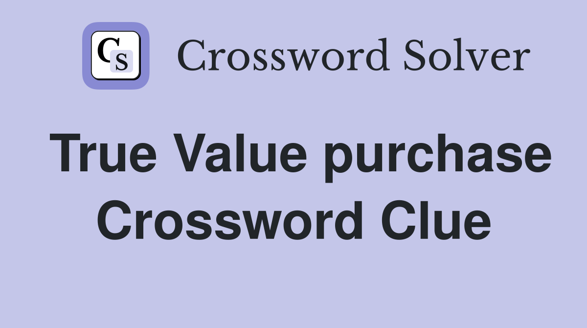 True Value purchase Crossword Clue