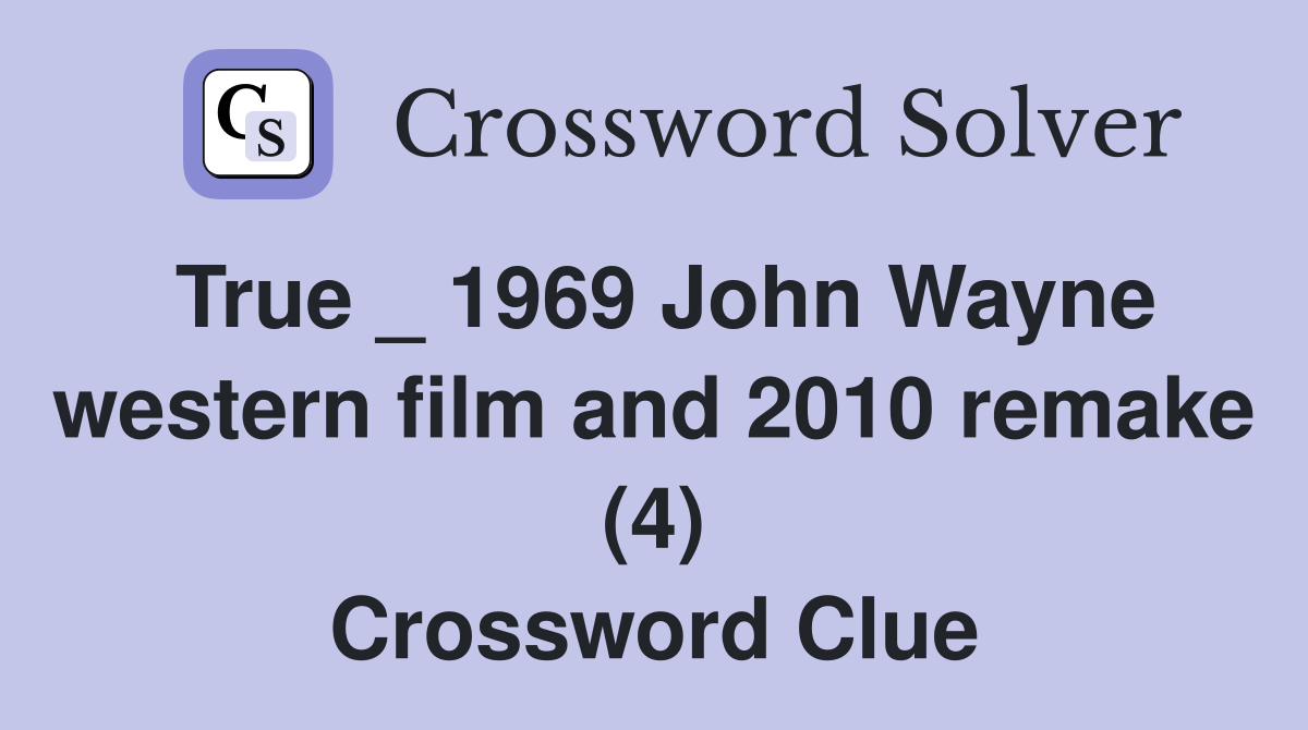 True _ 1969 John Wayne western film and 2010 remake (4) Crossword Clue