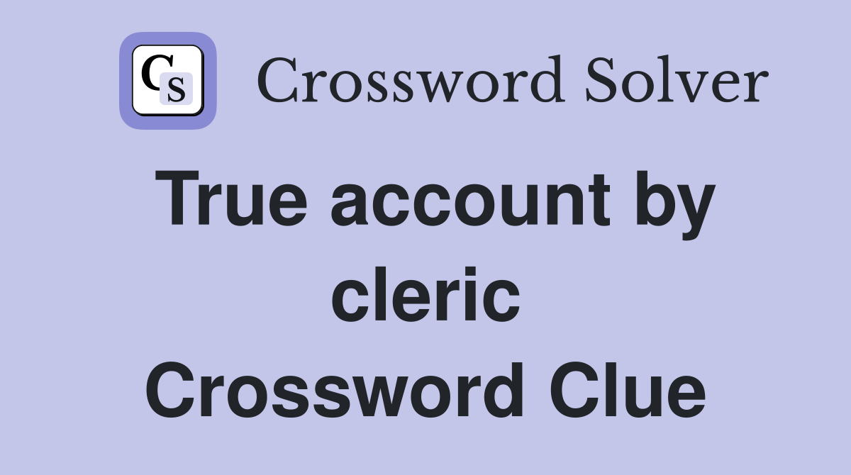 True account by cleric Crossword Clue