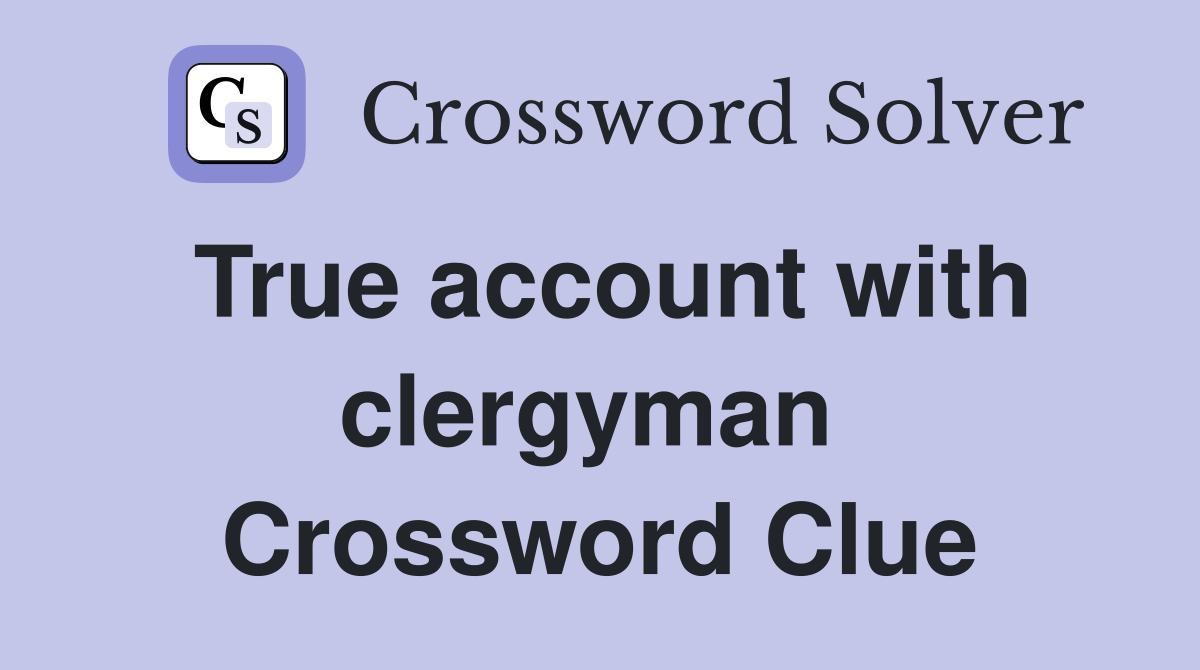 True account with clergyman  Crossword Clue