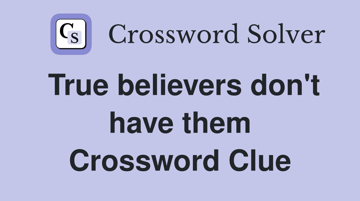 True believers don't have them Crossword Clue