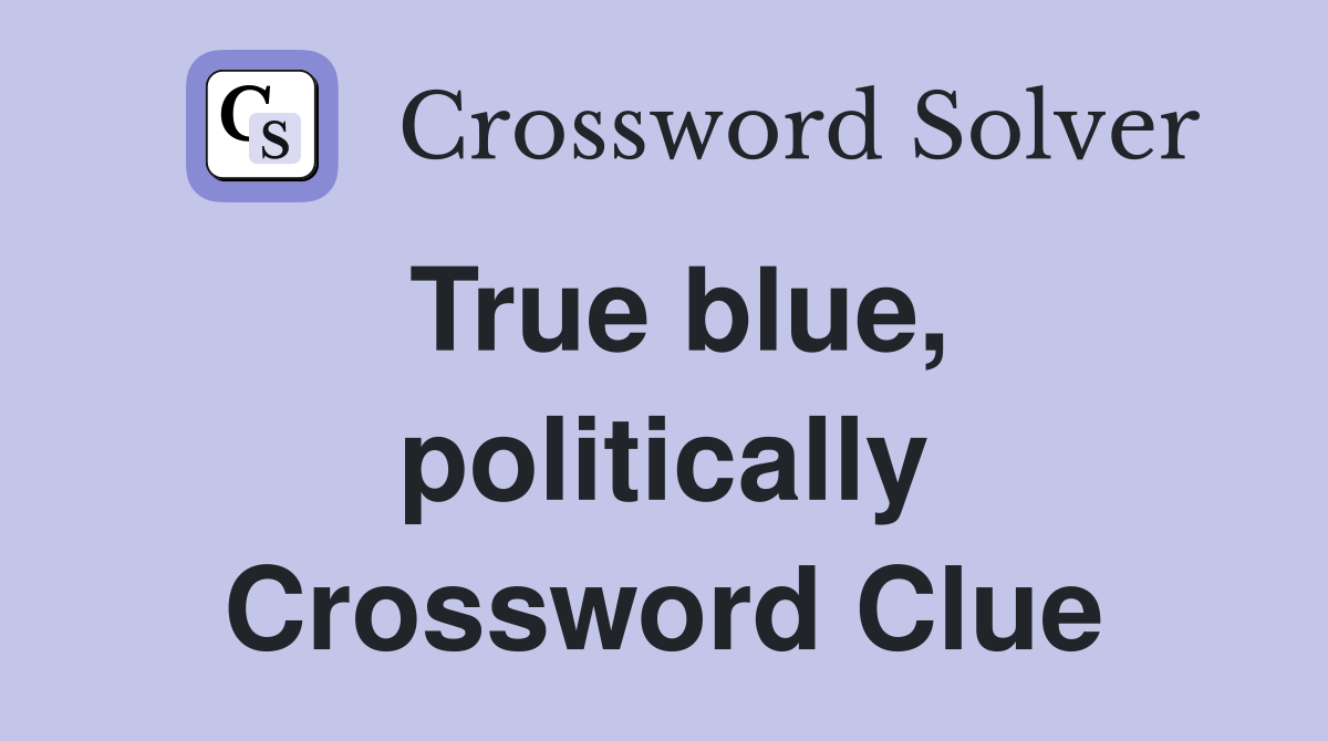 True blue, politically Crossword Clue