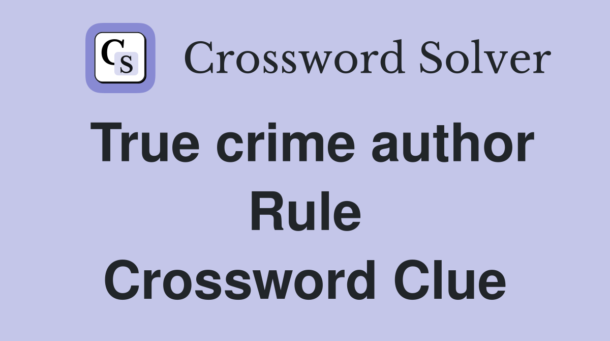 True crime author Rule Crossword Clue