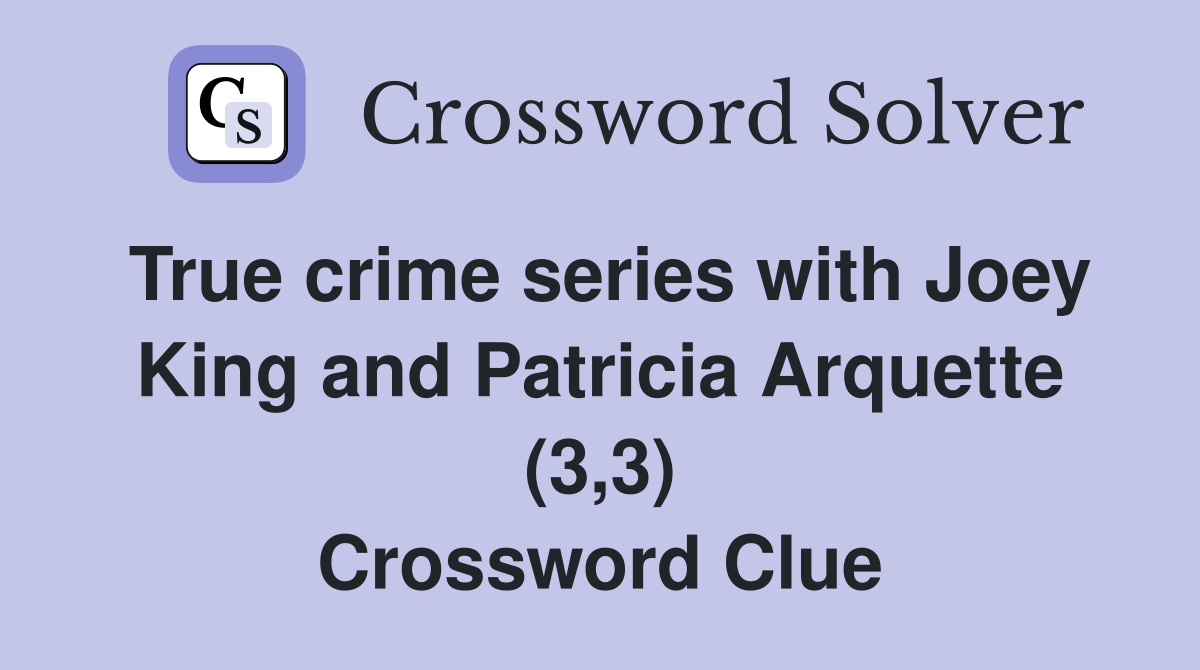 True crime series with Joey King and Patricia Arquette (3,3) Crossword Clue