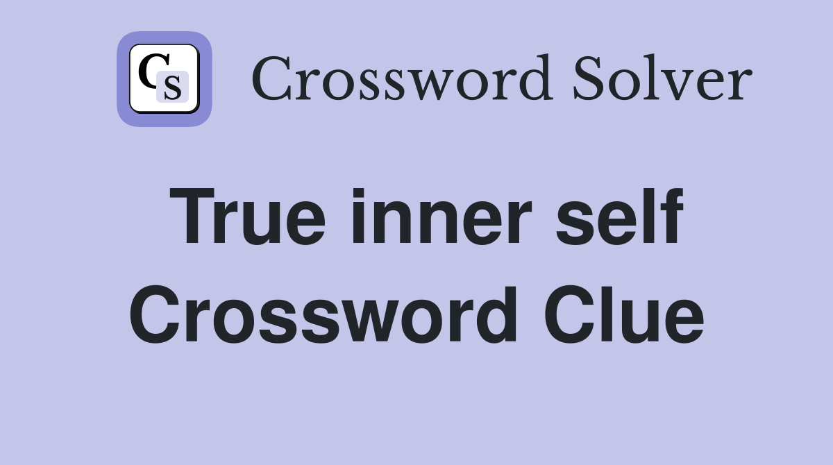 True inner self Crossword Clue