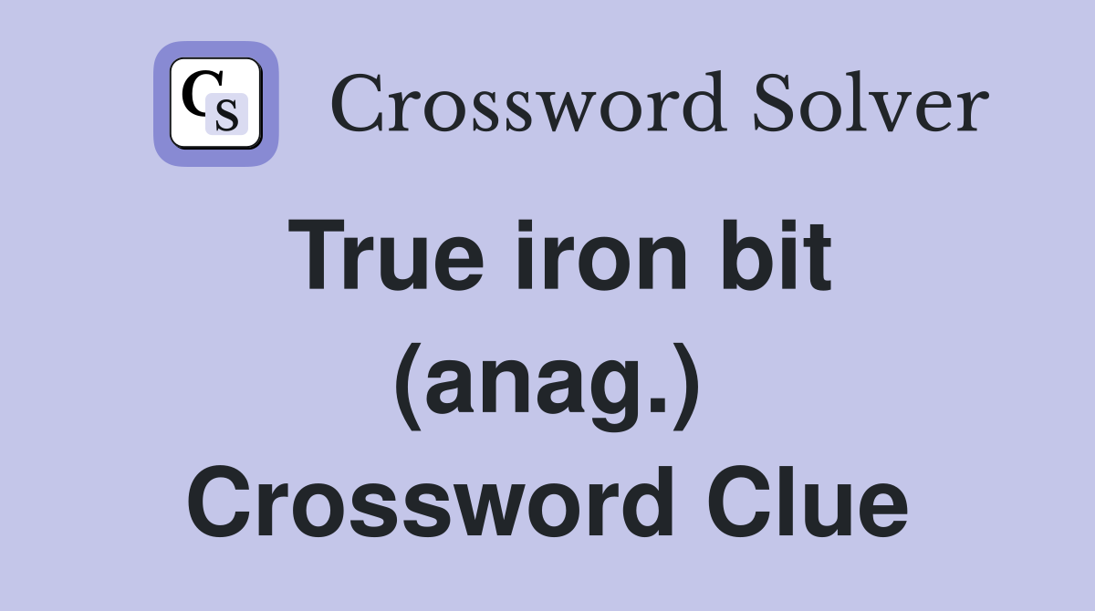True iron bit (anag.) Crossword Clue