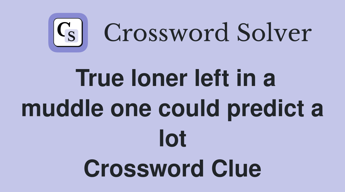 True loner left in a muddle one could predict a lot Crossword Clue