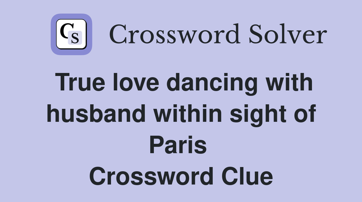 True love dancing with husband within sight of Paris  Crossword Clue