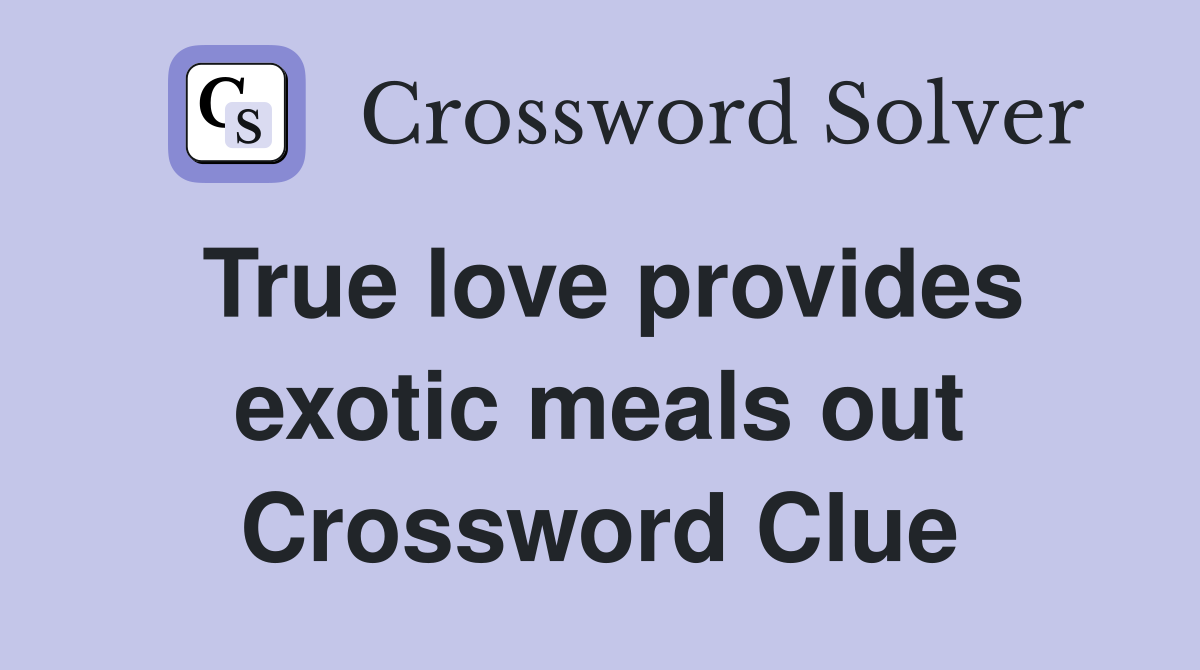 True love provides exotic meals out Crossword Clue