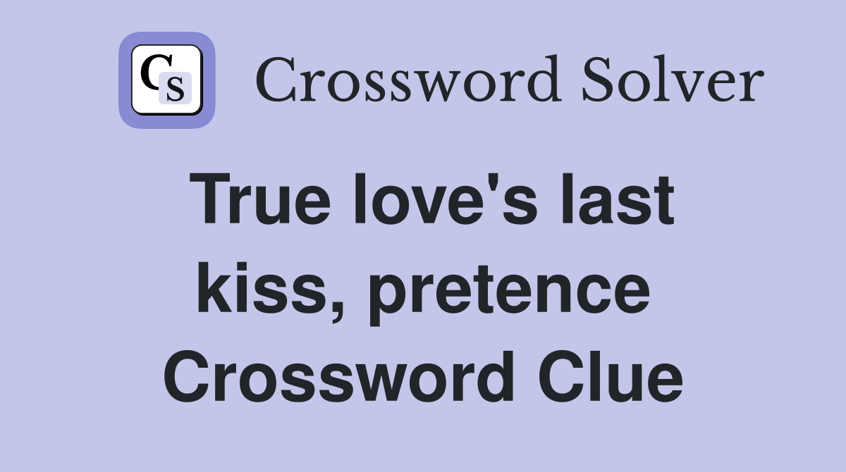 True love's last kiss, pretence Crossword Clue