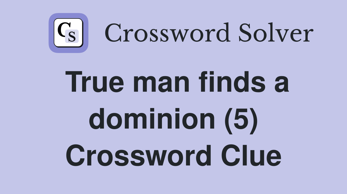 True man finds a dominion (5) Crossword Clue