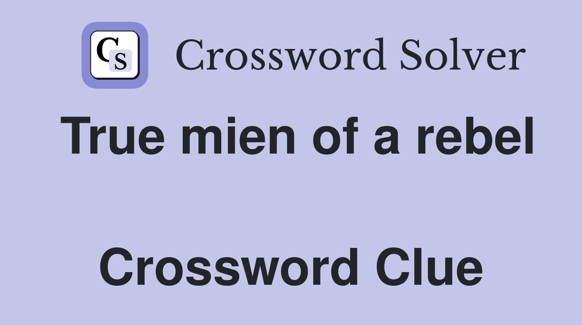 True mien of a rebel  Crossword Clue