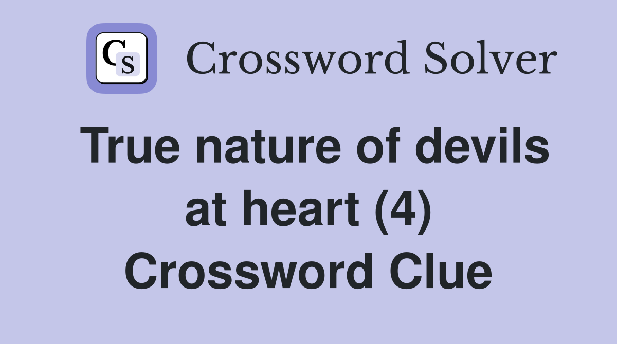 True nature of devils at heart (4) Crossword Clue