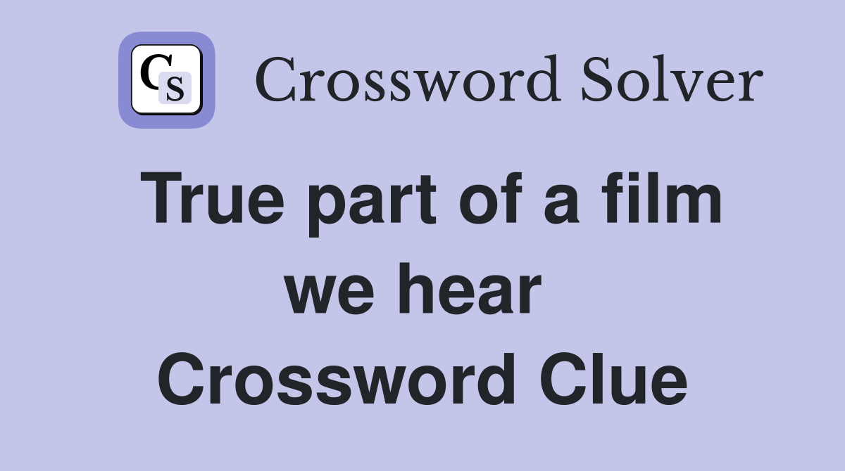 True part of a film we hear  Crossword Clue