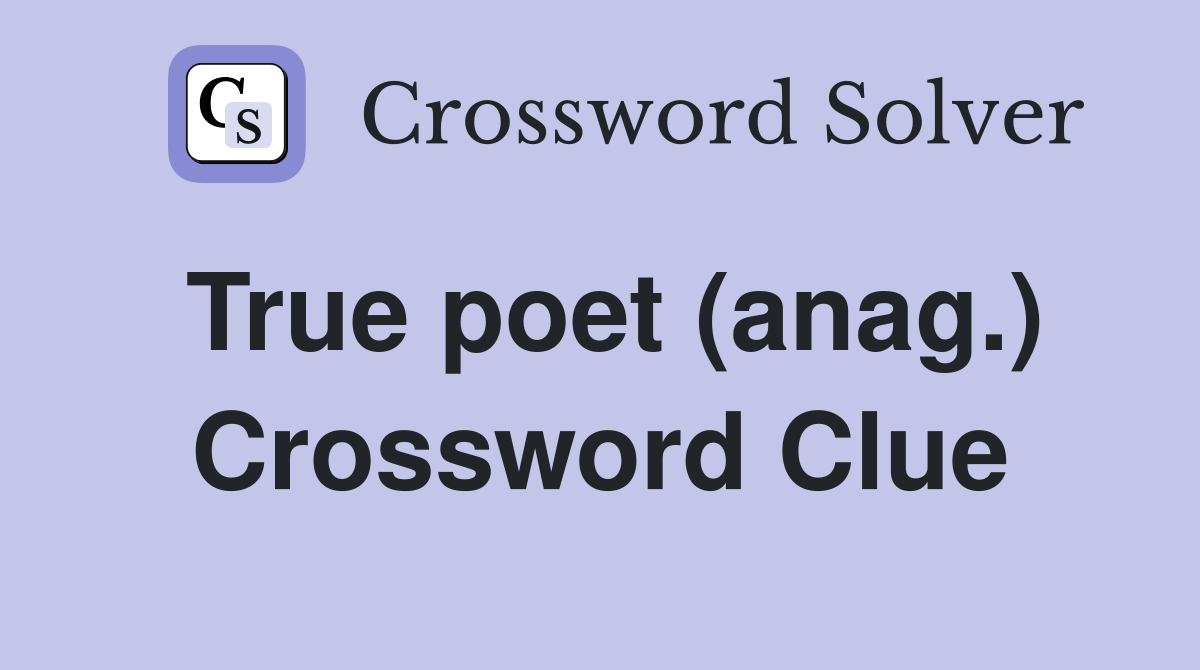 True poet (anag.) Crossword Clue