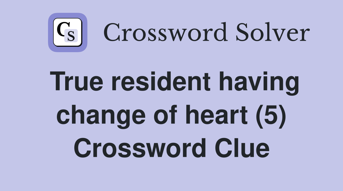 True resident having change of heart (5) Crossword Clue