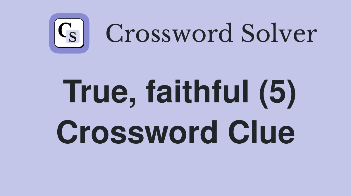 True, faithful (5) Crossword Clue