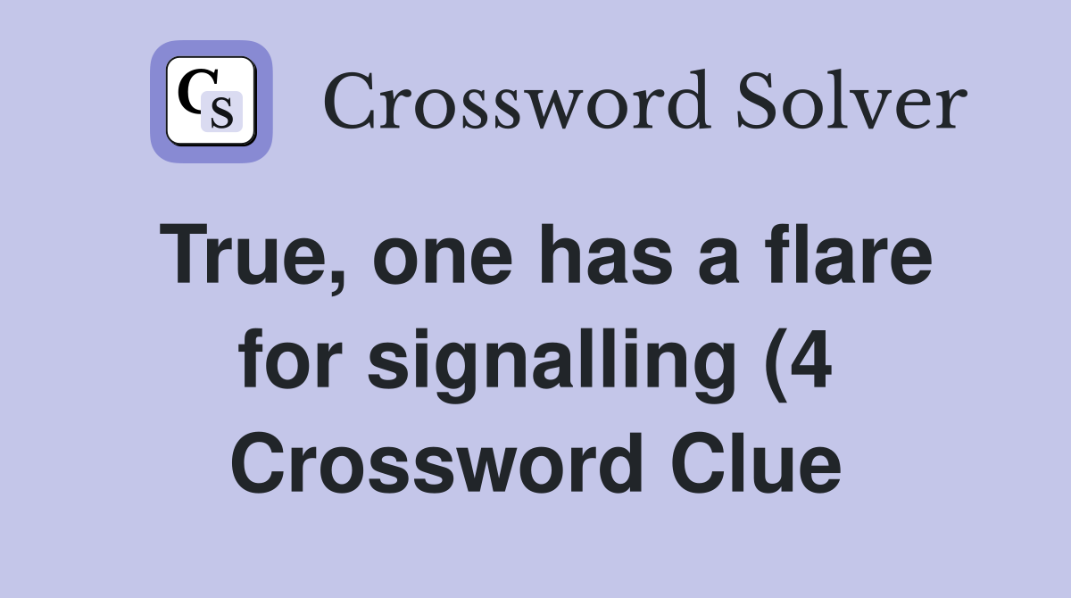 True one has a flare for signalling (4) Crossword Clue Answers True one has a flare for signalling (4) Crossword Clue Answers