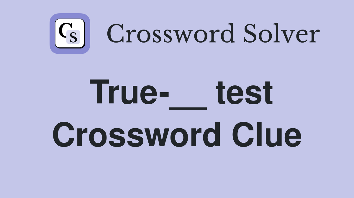 True-__ test Crossword Clue