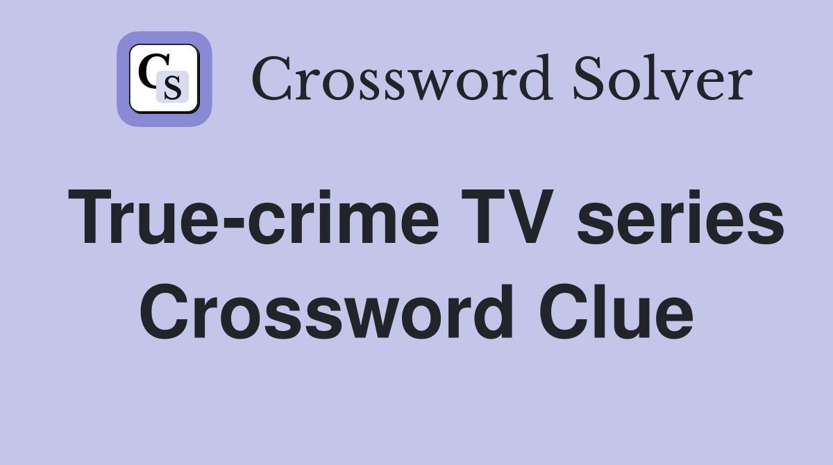 True-crime TV series Crossword Clue