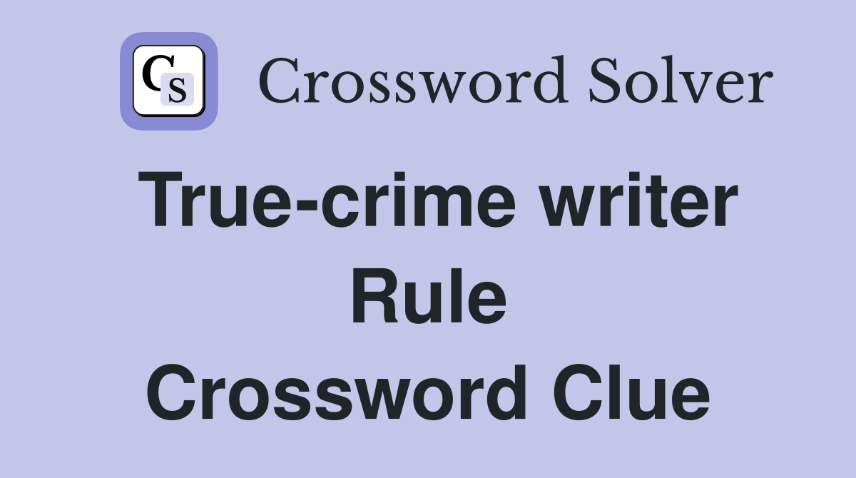 True-crime writer Rule Crossword Clue