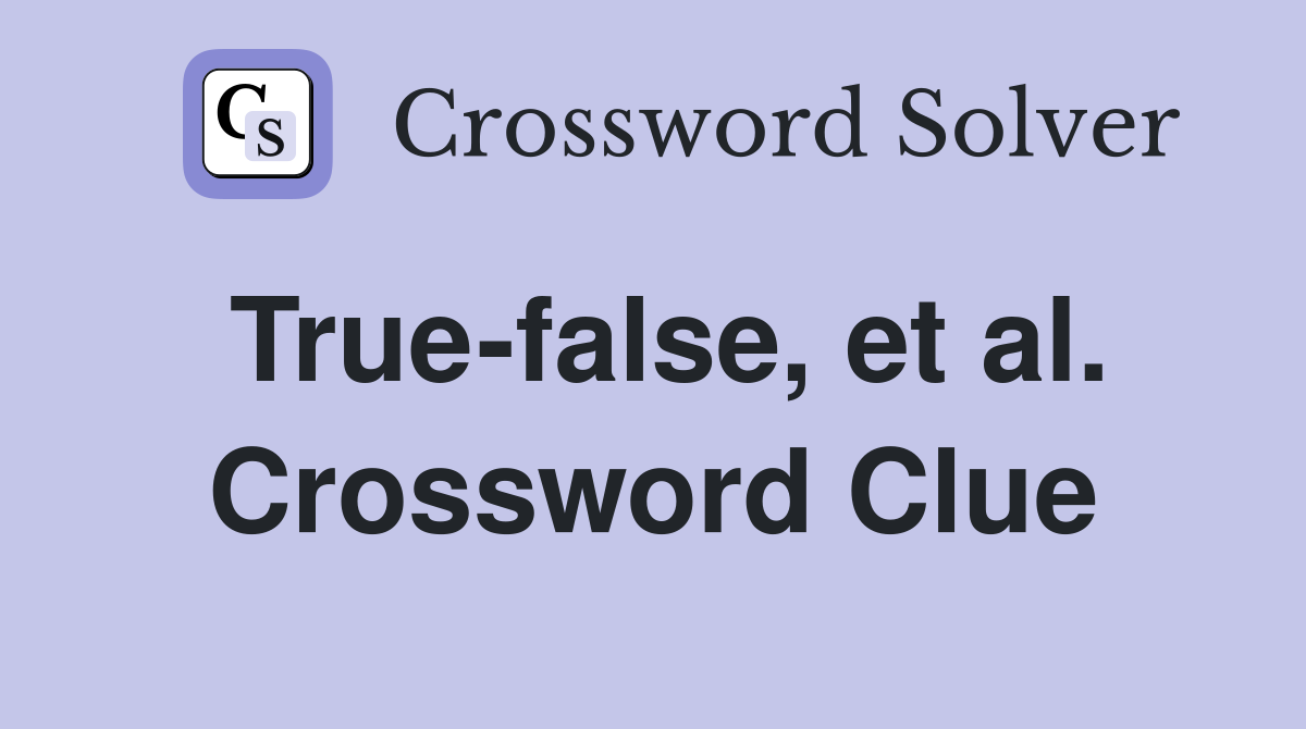 True-false, et al. Crossword Clue