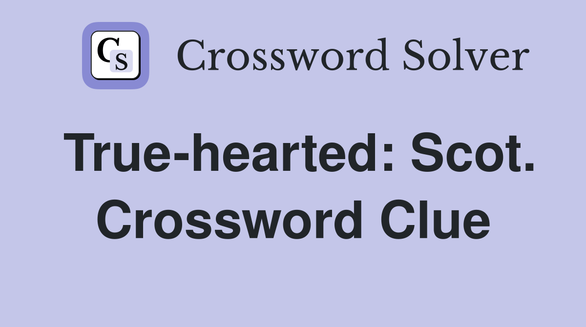 True-hearted: Scot. Crossword Clue