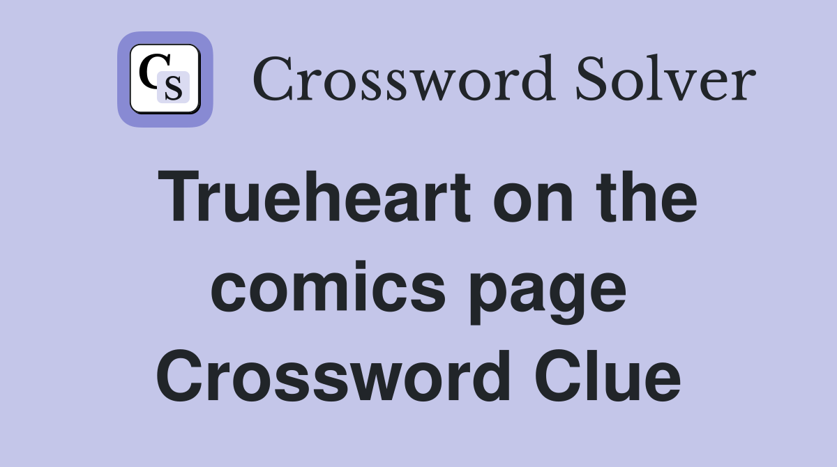 Trueheart on the comics page Crossword Clue