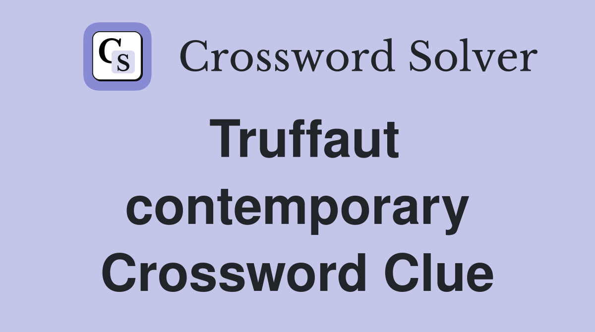 Truffaut contemporary Crossword Clue