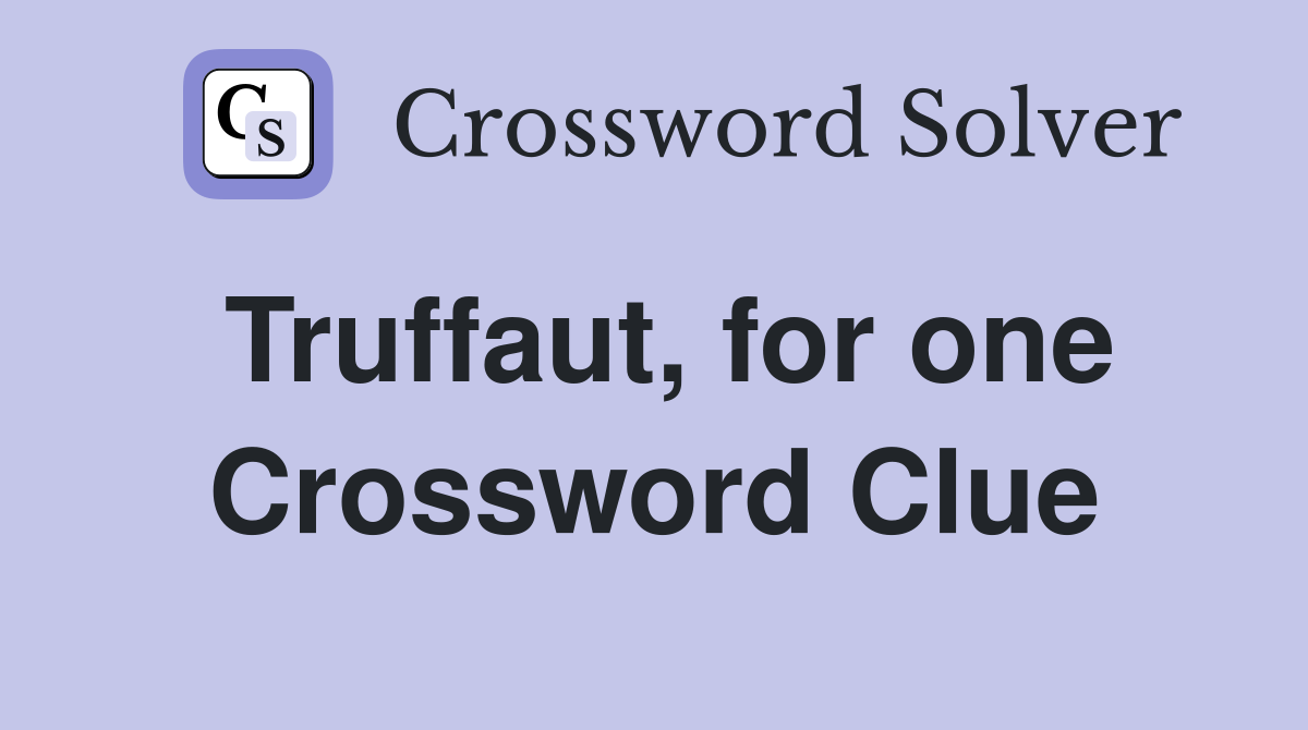 Truffaut, for one Crossword Clue