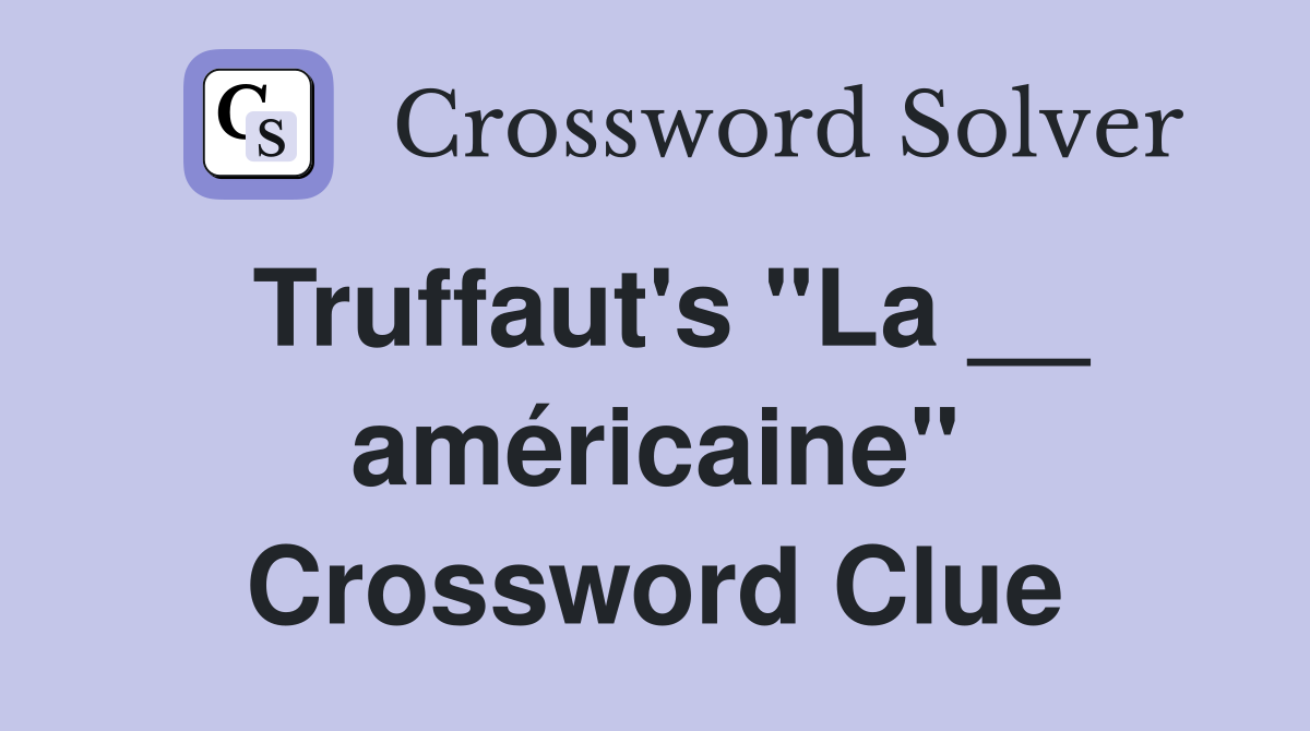 Truffaut's "La __ américaine" Crossword Clue