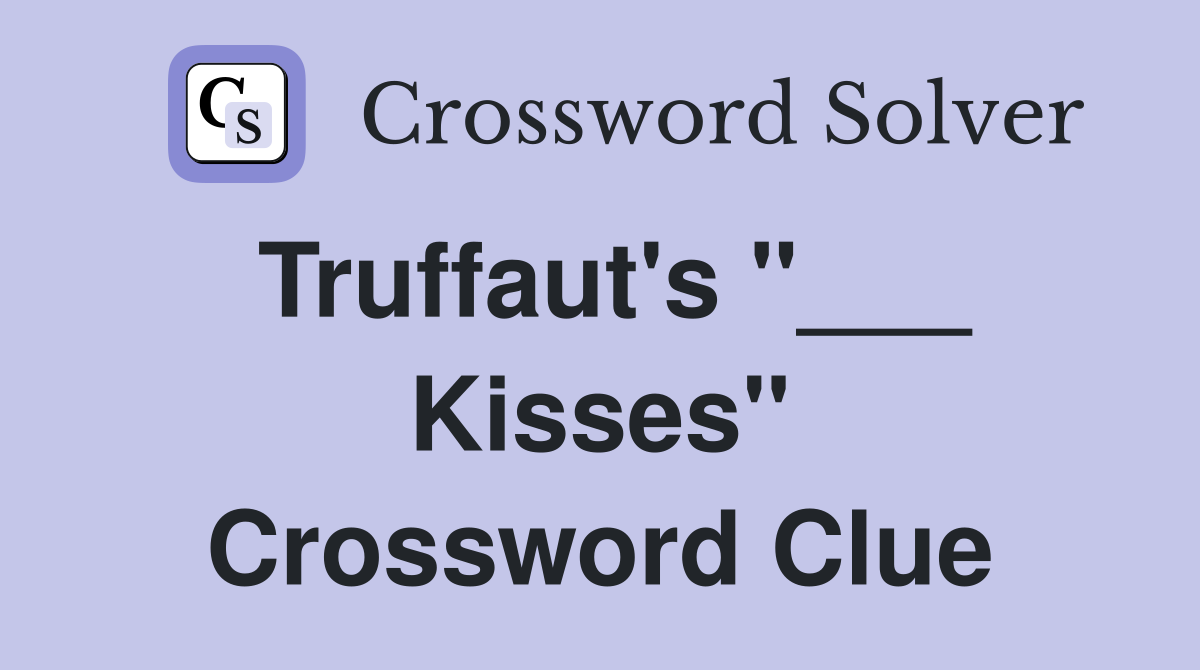 Truffaut's "___ Kisses" Crossword Clue