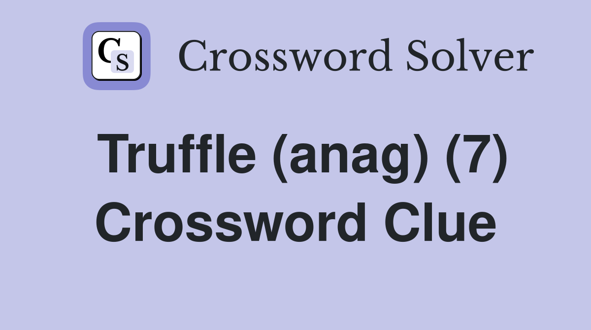 Truffle (anag) (7) Crossword Clue