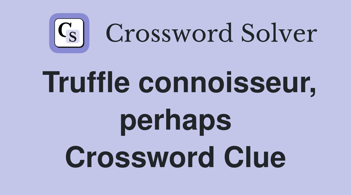 Truffle connoisseur, perhaps Crossword Clue